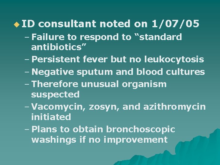 u ID consultant noted on 1/07/05 – Failure to respond to “standard antibiotics” –