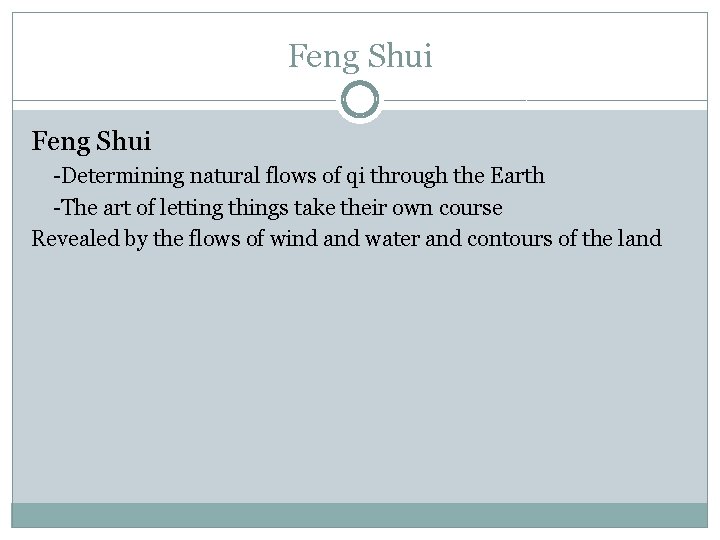 Feng Shui -Determining natural flows of qi through the Earth -The art of letting