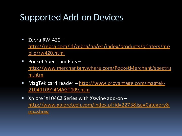 Supported Add-on Devices Zebra RW-420 – http: //zebra. com/id/zebra/na/en/index/products/printers/mo bile/rw 420. html Pocket Spectrum