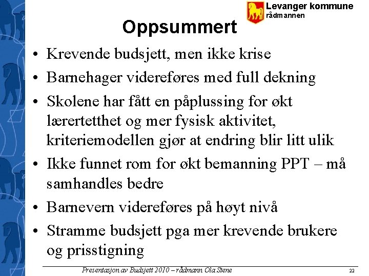 Levanger kommune Oppsummert rådmannen • Krevende budsjett, men ikke krise • Barnehager videreføres med