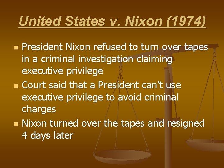 United States v. Nixon (1974) n n n President Nixon refused to turn over