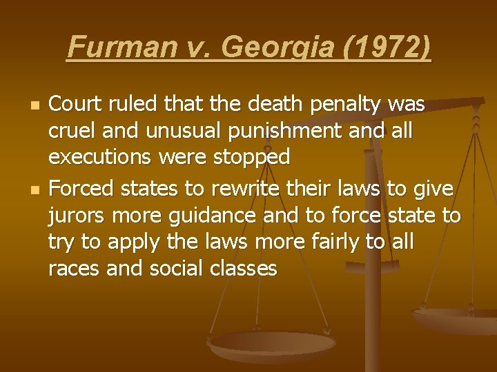 Furman v. Georgia (1972) n n Court ruled that the death penalty was cruel