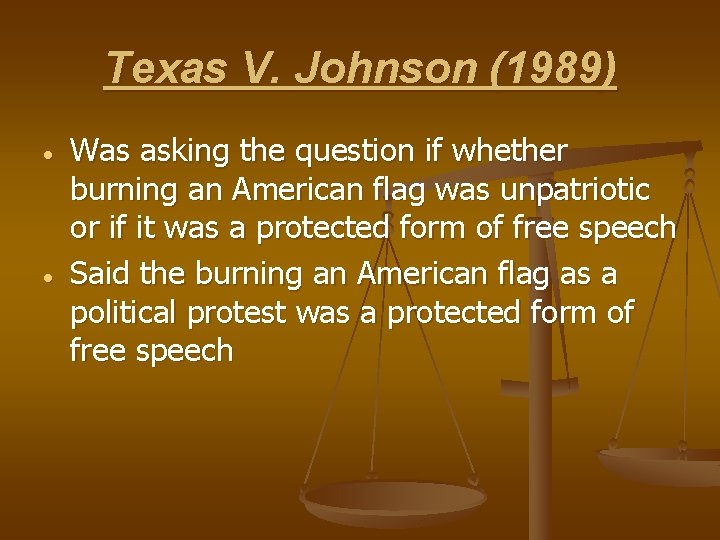 Texas V. Johnson (1989) Was asking the question if whether burning an American flag