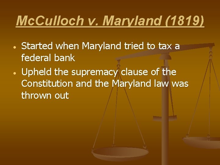 Mc. Culloch v. Maryland (1819) Started when Maryland tried to tax a federal bank