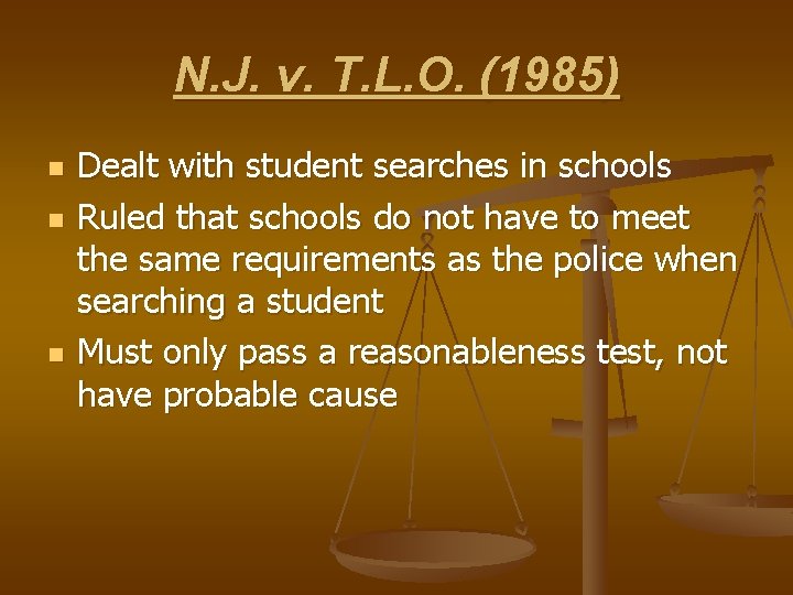 N. J. v. T. L. O. (1985) n n n Dealt with student searches