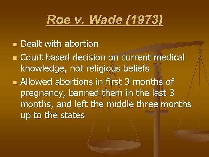 Roe v. Wade (1973) n n n Dealt with abortion Court based decision on