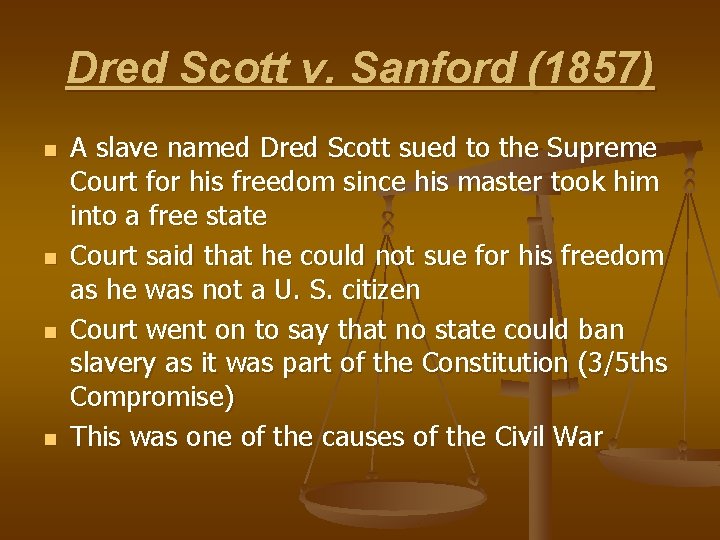 Dred Scott v. Sanford (1857) n n A slave named Dred Scott sued to
