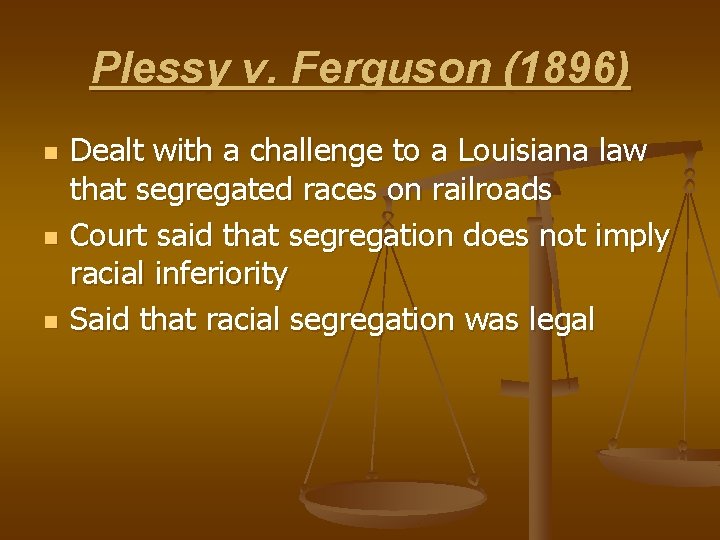 Plessy v. Ferguson (1896) n n n Dealt with a challenge to a Louisiana