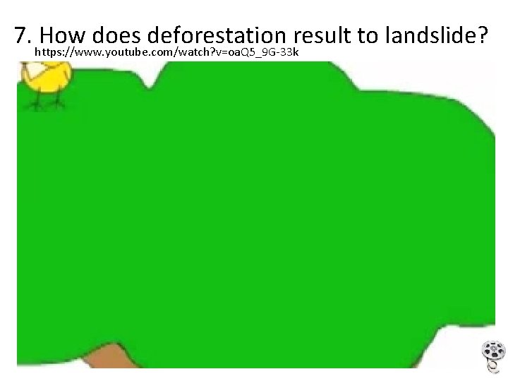 7. How does deforestation result to landslide? https: //www. youtube. com/watch? v=oa. Q 5_9