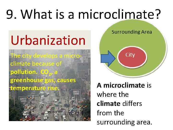 9. What is a microclimate? Urbanization The city develops a microclimate because of pollution.