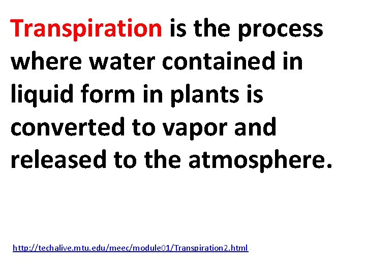 Transpiration is the process where water contained in liquid form in plants is converted