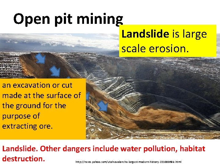 Open pit mining Landslide is large scale erosion. an excavation or cut made at