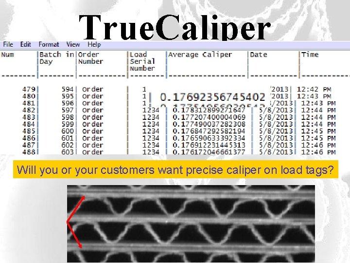 True. Caliper Op. Sigal’s latest innovation. Via customer input. True. Caliper measures average caliper