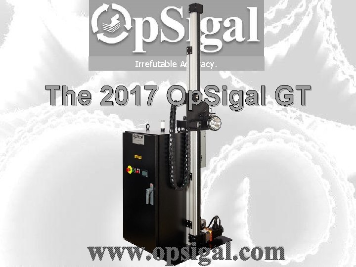 Irrefutable Accuracy. The 2017 Op. Sigal GT www. opsigal. com 