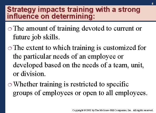 6 Strategy impacts training with a strong influence on determining: ¦ The amount of