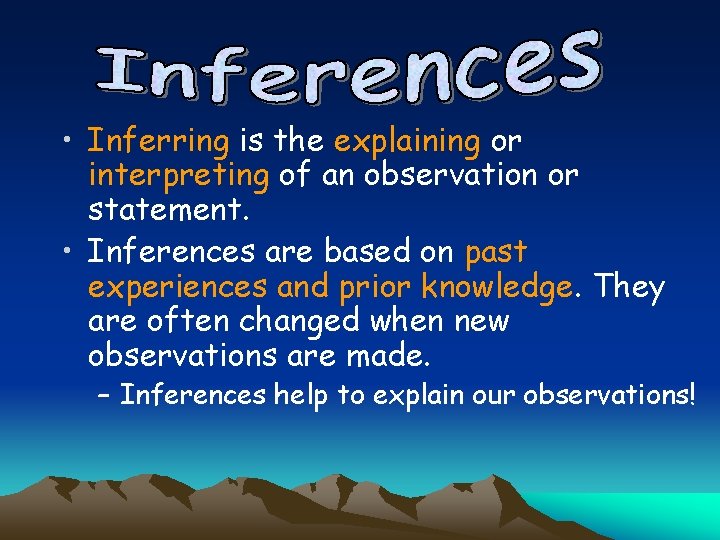  • Inferring is the explaining or interpreting of an observation or statement. •