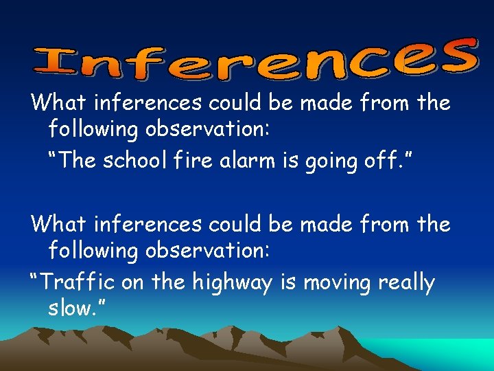 What inferences could be made from the following observation: “The school fire alarm is