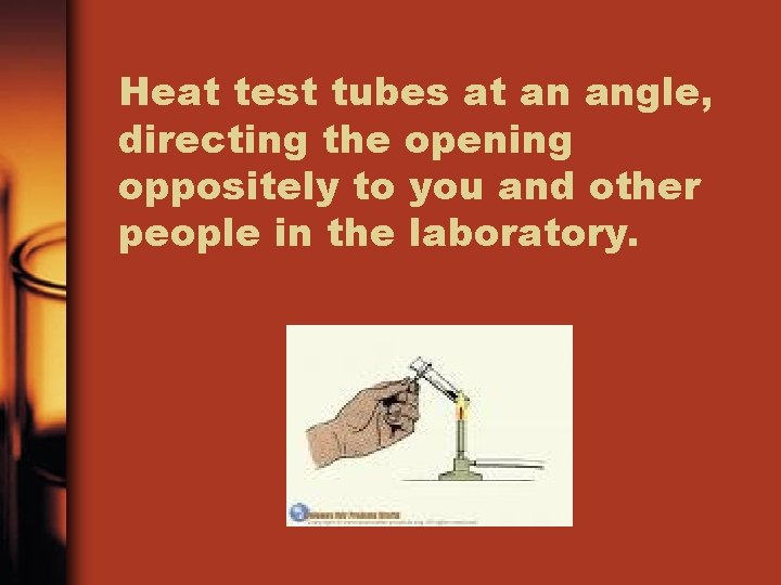 Heat test tubes at an angle, directing the opening oppositely to you and other