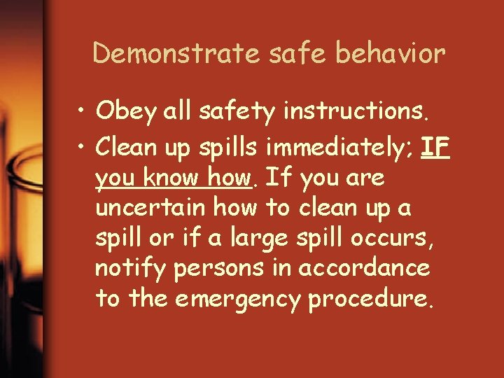 Demonstrate safe behavior • Obey all safety instructions. • Clean up spills immediately; IF