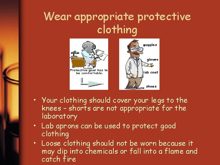 Wear appropriate protective clothing • Your clothing should cover your legs to the knees