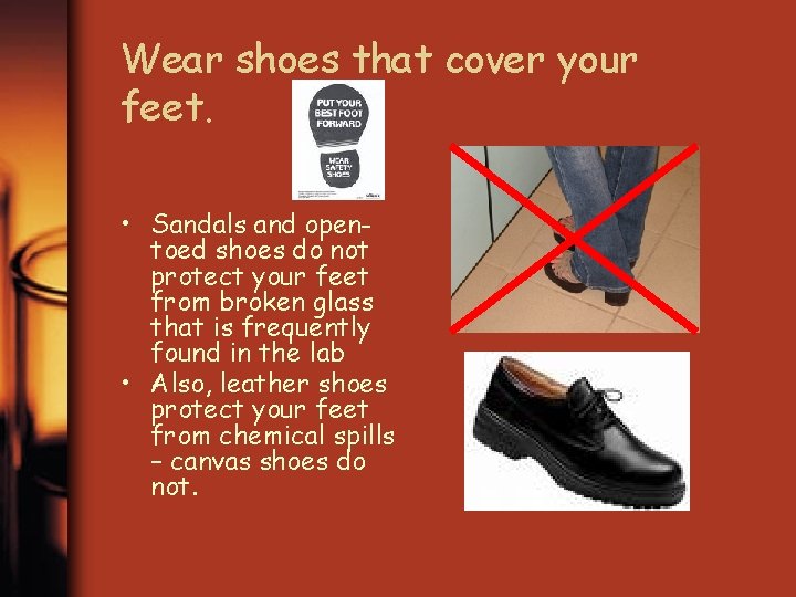 Wear shoes that cover your feet. • Sandals and opentoed shoes do not protect