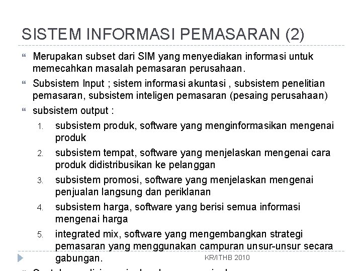 SISTEM INFORMASI PEMASARAN (2) Merupakan subset dari SIM yang menyediakan informasi untuk memecahkan masalah