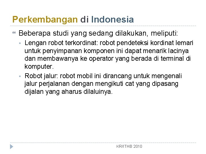 Perkembangan di Indonesia Beberapa studi yang sedang dilakukan, meliputi: § § Lengan robot terkordinat: