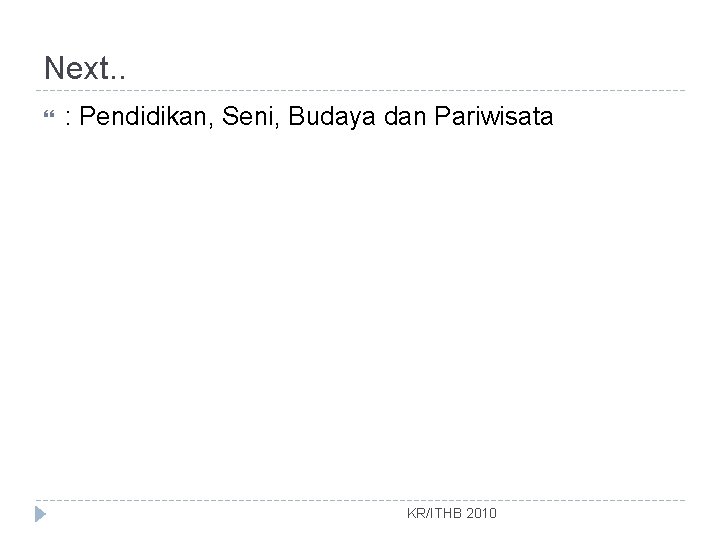 Next. . : Pendidikan, Seni, Budaya dan Pariwisata KR/ITHB 2010 