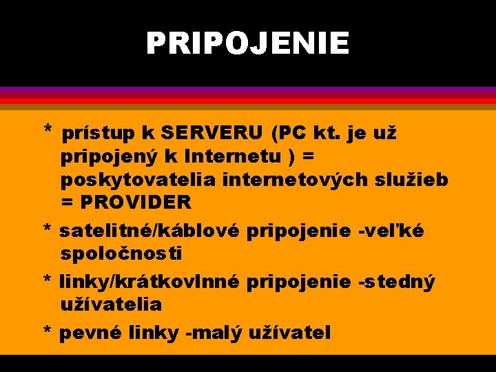 PRIPOJENIE * prístup k SERVERU (PC kt. je už pripojený k Internetu ) =