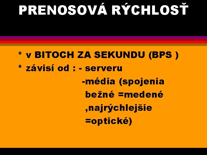 PRENOSOVÁ RÝCHLOSŤ * v BITOCH ZA SEKUNDU (BPS ) * závisí od : -