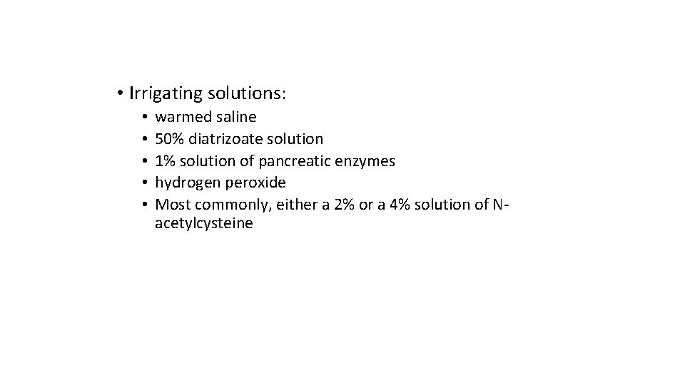  • Irrigating solutions: • • • warmed saline 50% diatrizoate solution 1% solution