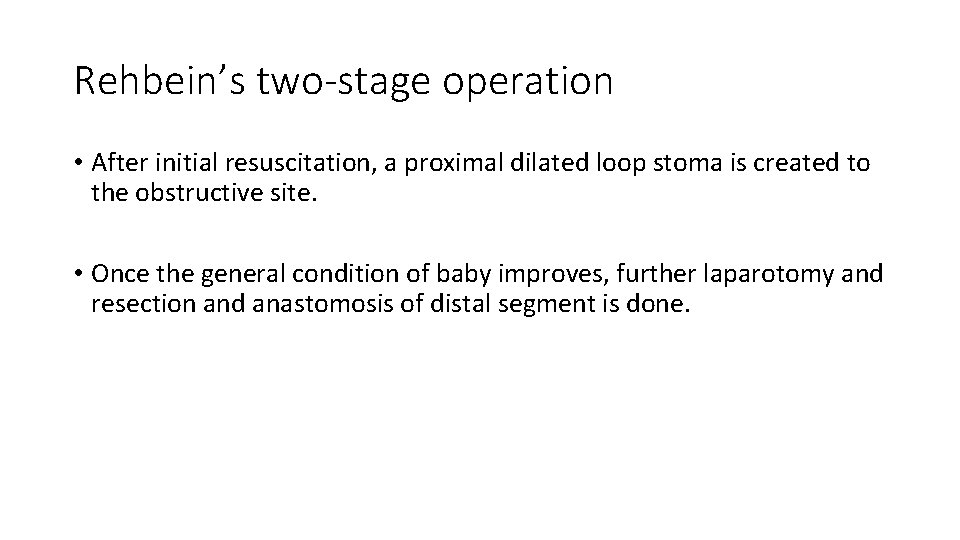 Rehbein’s two-stage operation • After initial resuscitation, a proximal dilated loop stoma is created