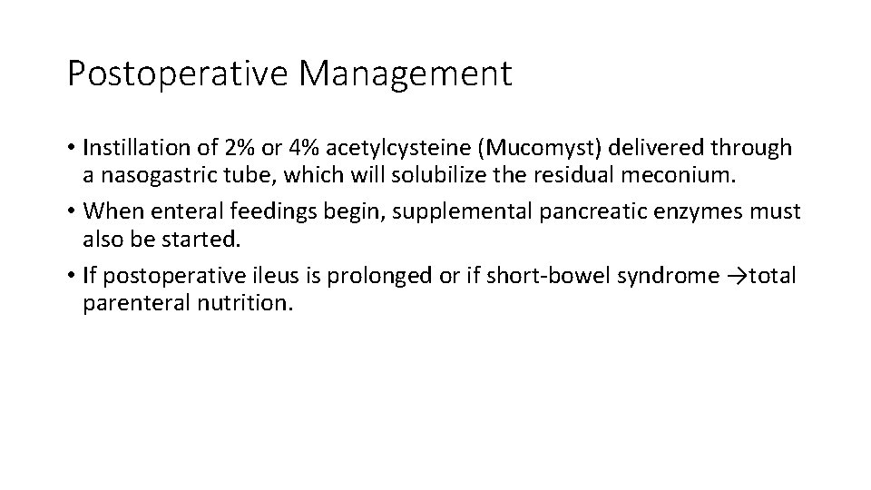 Postoperative Management • Instillation of 2% or 4% acetylcysteine (Mucomyst) delivered through a nasogastric