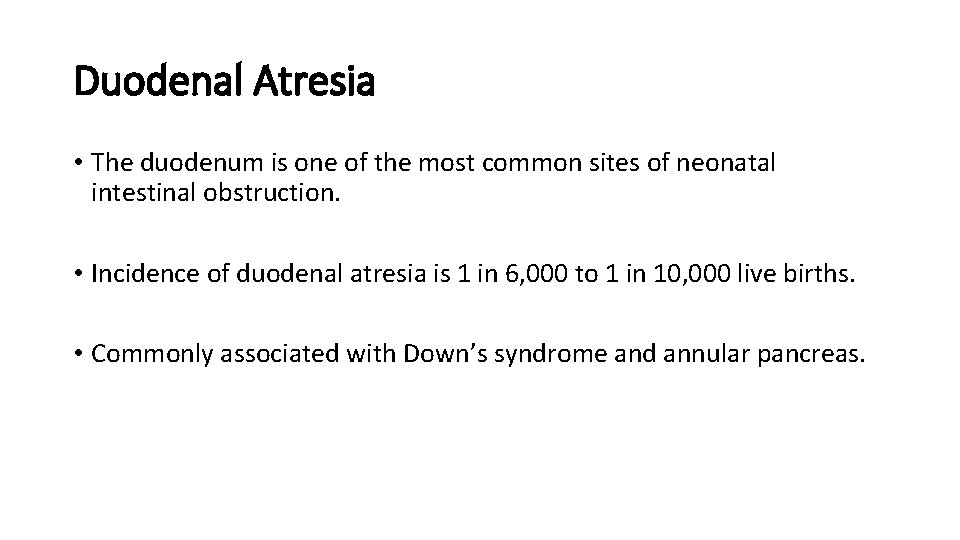 Duodenal Atresia • The duodenum is one of the most common sites of neonatal