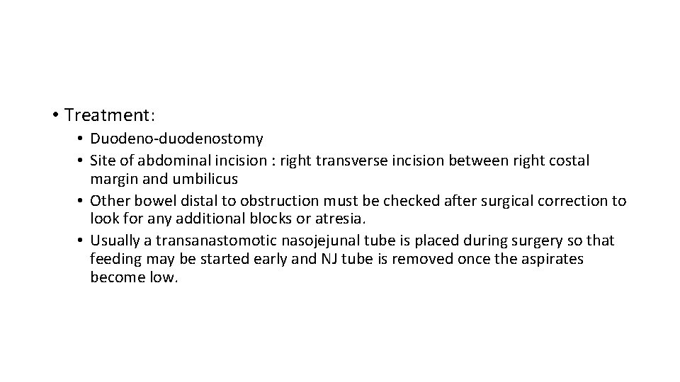  • Treatment: • Duodeno-duodenostomy • Site of abdominal incision : right transverse incision