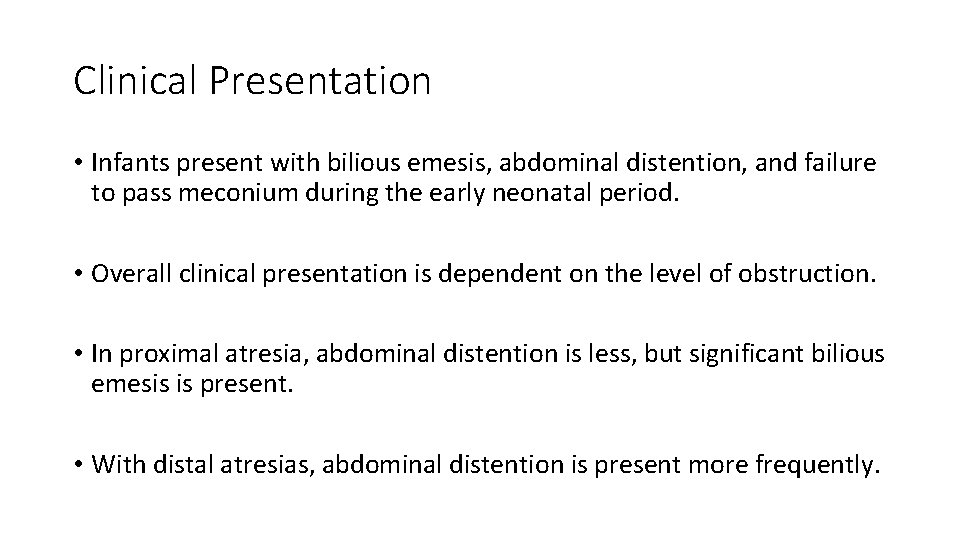 Clinical Presentation • Infants present with bilious emesis, abdominal distention, and failure to pass