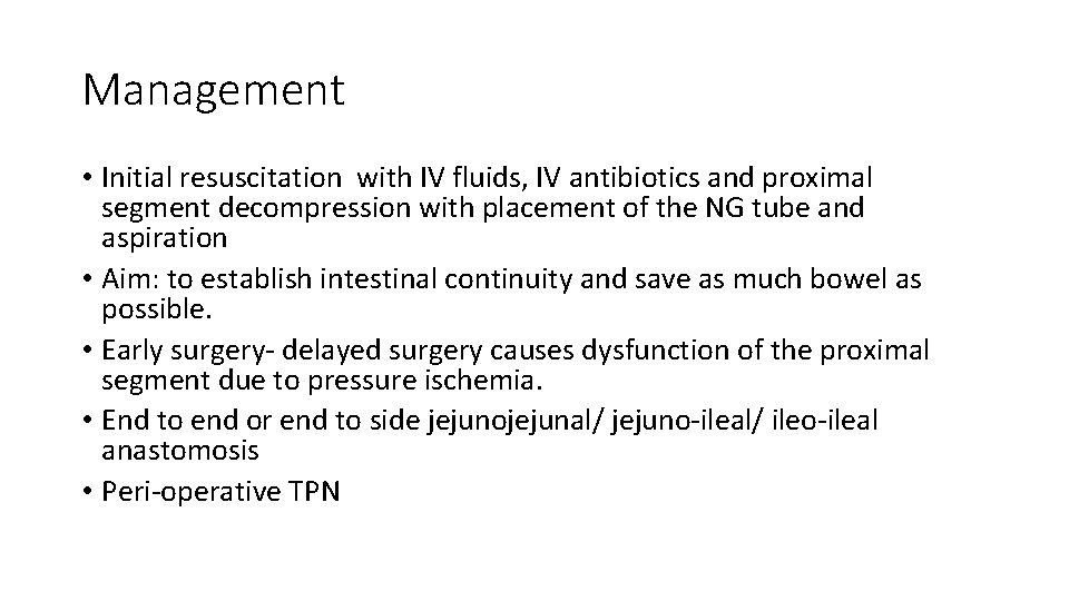 Management • Initial resuscitation with IV fluids, IV antibiotics and proximal segment decompression with
