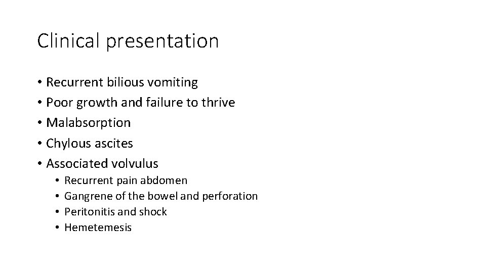 Clinical presentation • Recurrent bilious vomiting • Poor growth and failure to thrive •