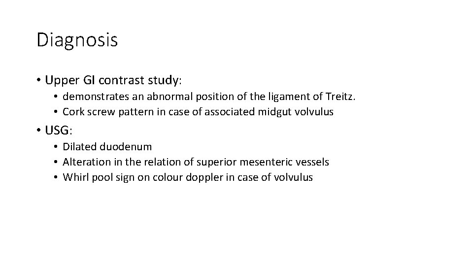 Diagnosis • Upper GI contrast study: • demonstrates an abnormal position of the ligament