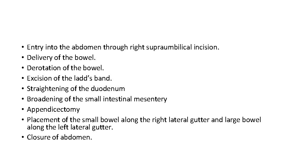 Entry into the abdomen through right supraumbilical incision. Delivery of the bowel. Derotation of