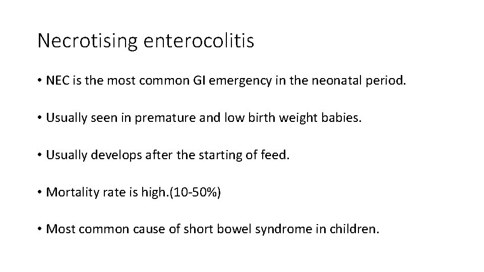 Necrotising enterocolitis • NEC is the most common GI emergency in the neonatal period.