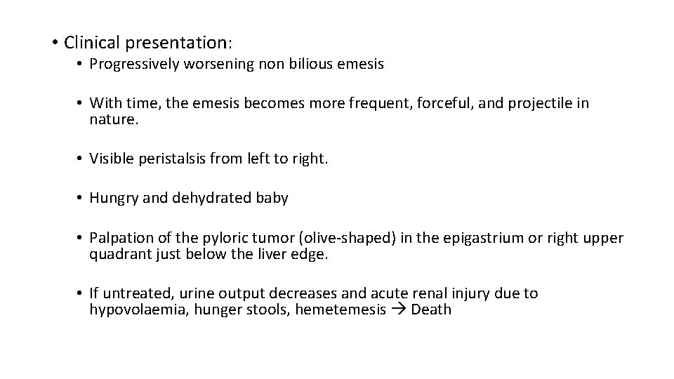  • Clinical presentation: • Progressively worsening non bilious emesis • With time, the