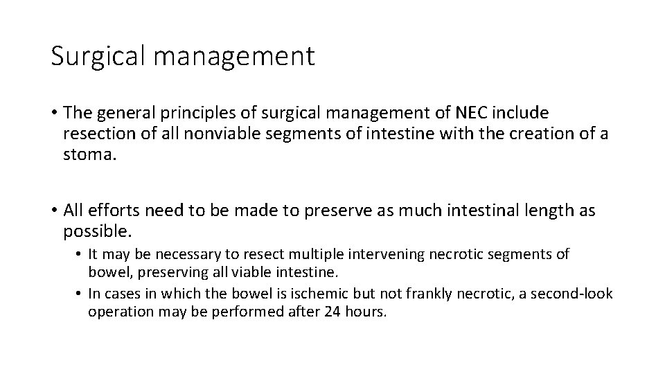 Surgical management • The general principles of surgical management of NEC include resection of