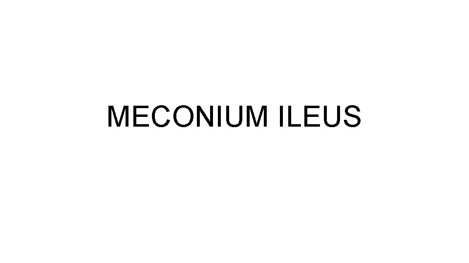 MECONIUM ILEUS 