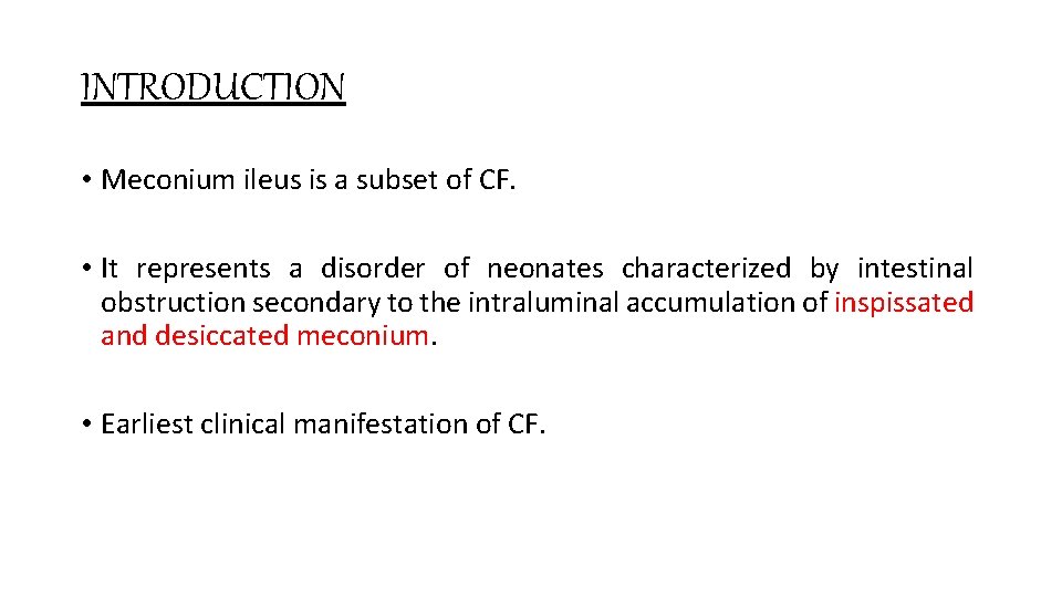 INTRODUCTION • Meconium ileus is a subset of CF. • It represents a disorder