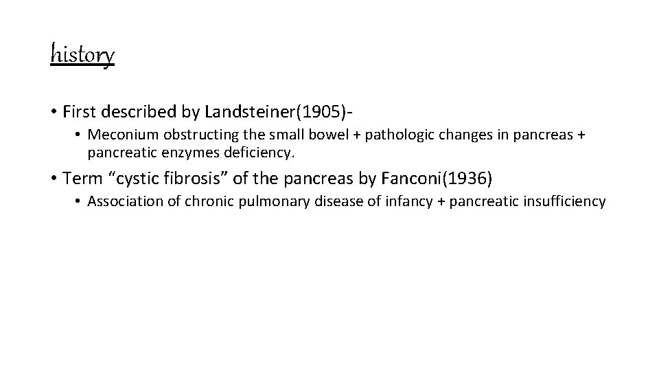 history • First described by Landsteiner(1905) • Meconium obstructing the small bowel + pathologic