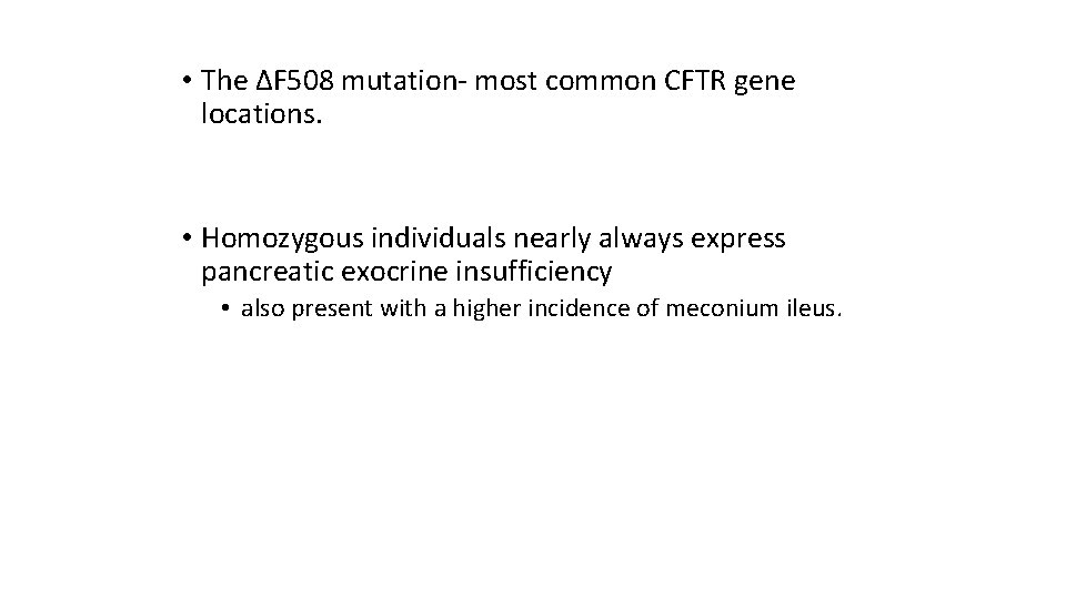  • The ΔF 508 mutation- most common CFTR gene locations. • Homozygous individuals