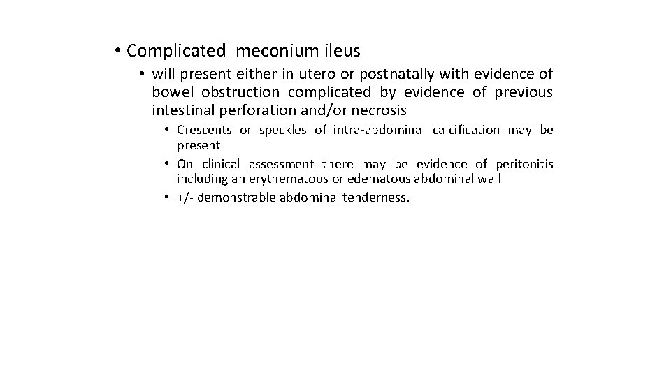  • Complicated meconium ileus • will present either in utero or postnatally with