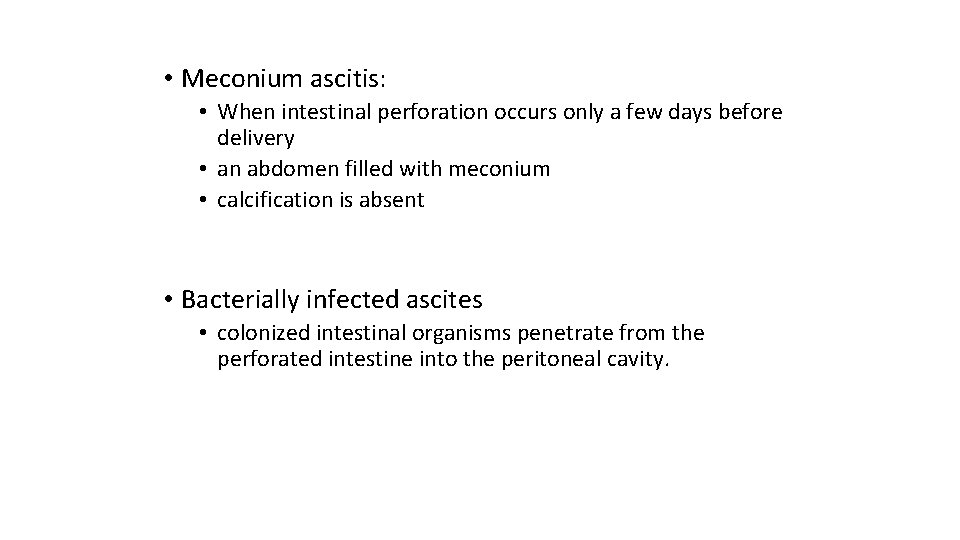  • Meconium ascitis: • When intestinal perforation occurs only a few days before