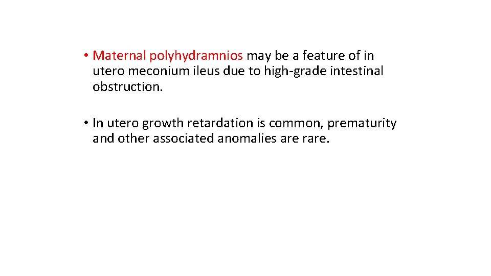  • Maternal polyhydramnios may be a feature of in utero meconium ileus due